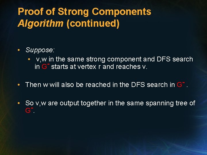 Proof of Strong Components Algorithm (continued) • Suppose: • v, w in the same Proof of Strong Components Algorithm (continued) • Suppose: • v, w in the same
