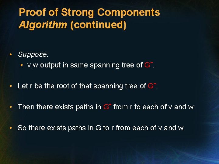 Proof of Strong Components Algorithm (continued) • Suppose: • v, w output in same Proof of Strong Components Algorithm (continued) • Suppose: • v, w output in same