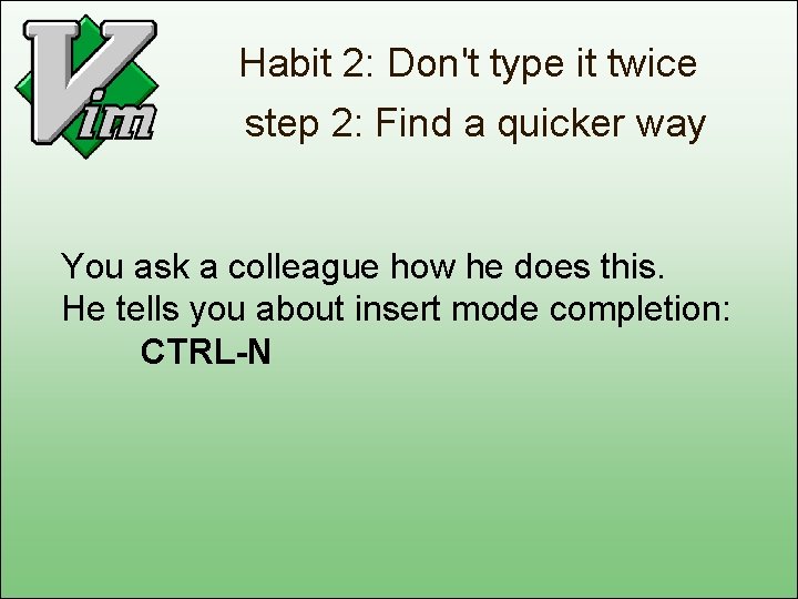 Habit 2: Don't type it twice step 2: Find a quicker way You ask