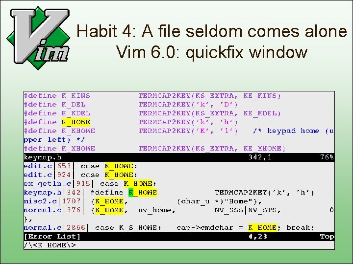 Habit 4: A file seldom comes alone Vim 6. 0: quickfix window 