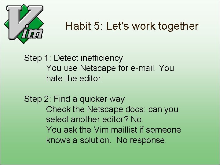 Habit 5: Let's work together Step 1: Detect inefficiency You use Netscape for e-mail.