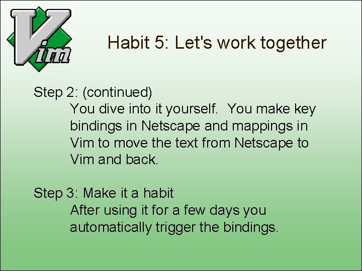 Habit 5: Let's work together Step 2: (continued) You dive into it yourself. You