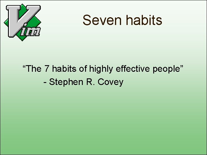 Seven habits “The 7 habits of highly effective people” - Stephen R. Covey 