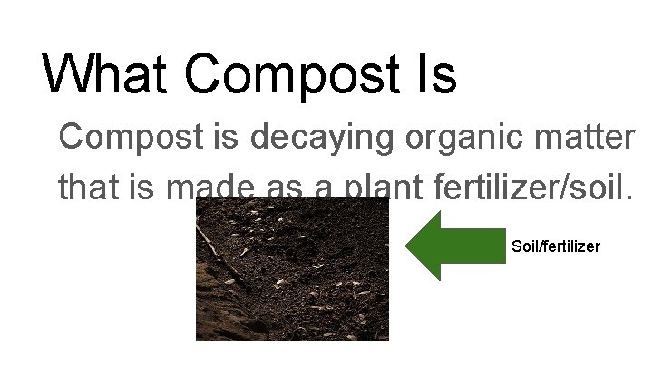 What Compost Is Compost is decaying organic matter that is made as a plant