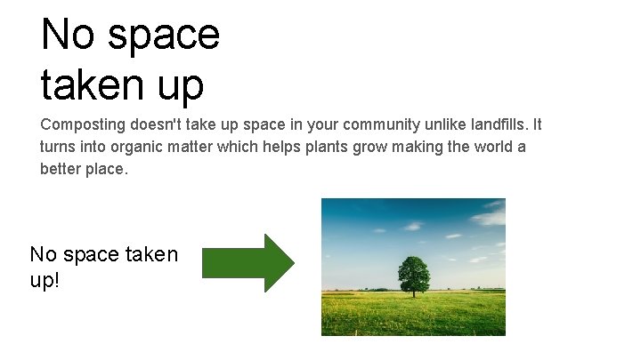 No space taken up Composting doesn't take up space in your community unlike landfills.