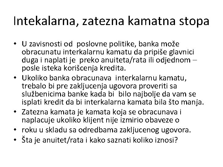 Intekalarna, zatezna kamatna stopa • U zavisnosti od poslovne politike, banka može obracunatu interkalarnu