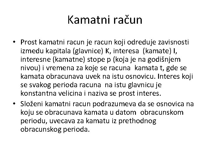 Kamatni račun • Prost kamatni racun je racun koji odreduje zavisnosti izmedu kapitala (glavnice)