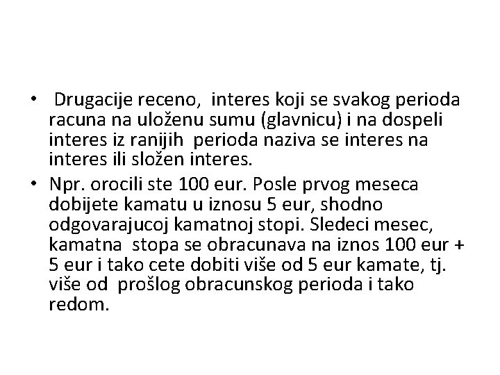  • Drugacije receno, interes koji se svakog perioda racuna na uloženu sumu (glavnicu)