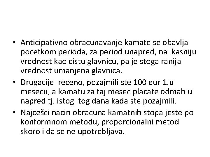  • Anticipativno obracunavanje kamate se obavlja pocetkom perioda, za period unapred, na kasniju