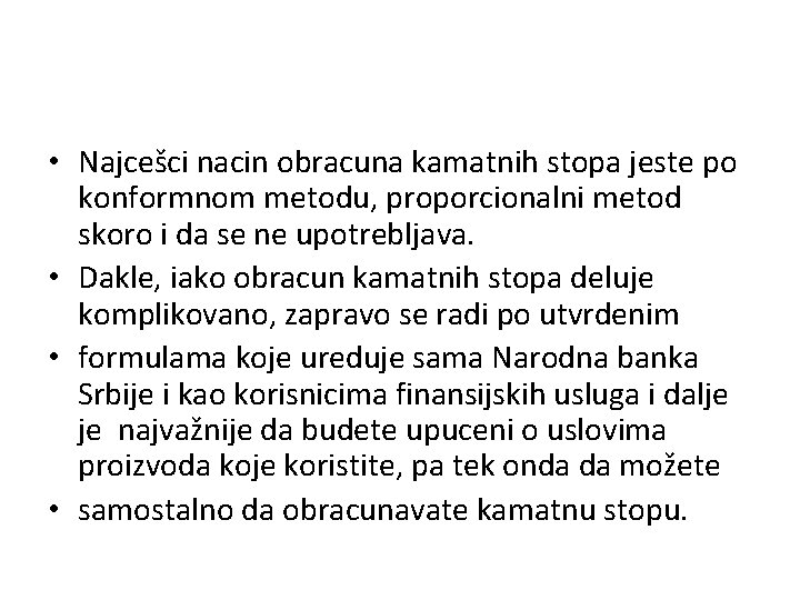  • Najcešci nacin obracuna kamatnih stopa jeste po konformnom metodu, proporcionalni metod skoro