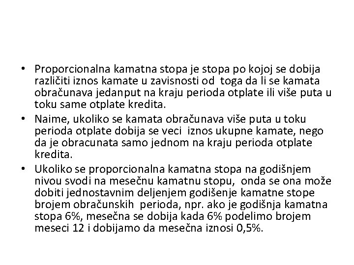  • Proporcionalna kamatna stopa je stopa po kojoj se dobija različiti iznos kamate