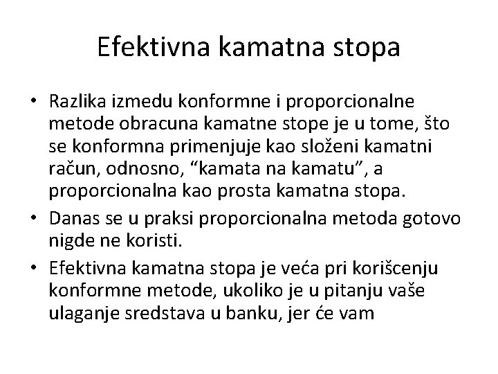 Efektivna kamatna stopa • Razlika izmedu konformne i proporcionalne metode obracuna kamatne stope je