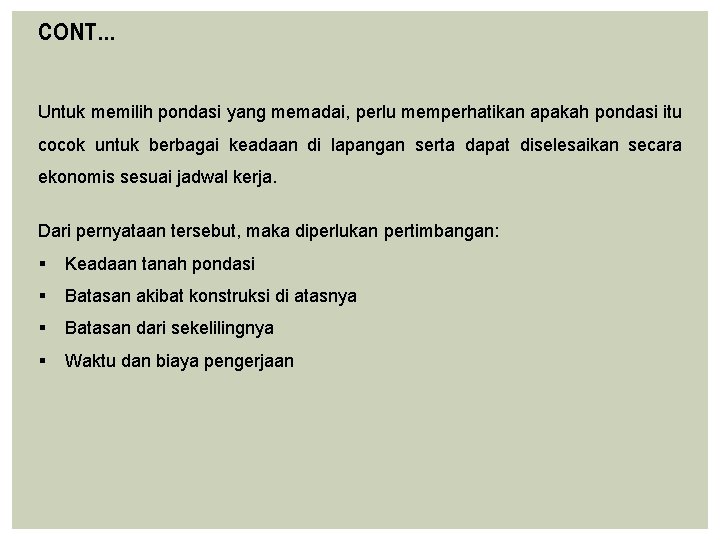 CONT… Untuk memilih pondasi yang memadai, perlu memperhatikan apakah pondasi itu cocok untuk berbagai