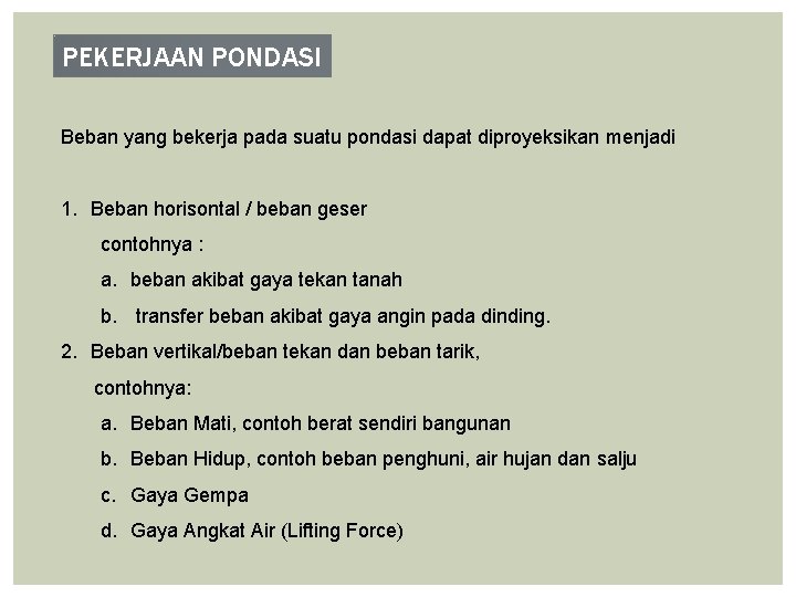 PEKERJAAN PONDASI Beban yang bekerja pada suatu pondasi dapat diproyeksikan menjadi 1. Beban horisontal