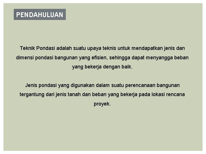 PENDAHULUAN Teknik Pondasi adalah suatu upaya teknis untuk mendapatkan jenis dan dimensi pondasi bangunan