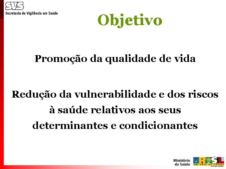 Objetivo Promoção da qualidade de vida Redução da vulnerabilidade e dos riscos à saúde