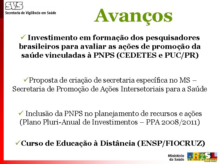 Avanços ü Investimento em formação dos pesquisadores brasileiros para avaliar as ações de promoção