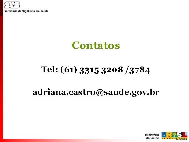 Contatos Tel: (61) 3315 3208 /3784 adriana. castro@saude. gov. br 