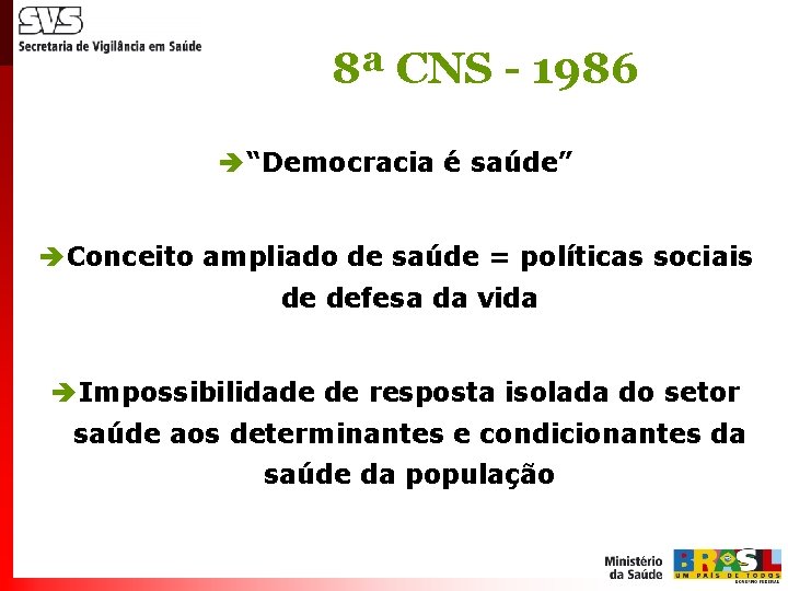 8ª CNS - 1986 è “Democracia é saúde” è Conceito ampliado de saúde =