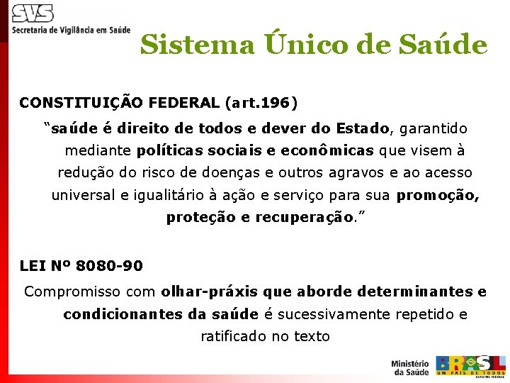 Sistema Único de Saúde CONSTITUIÇÃO FEDERAL (art. 196) “saúde é direito de todos e