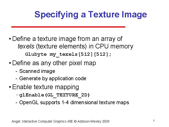 Specifying a Texture Image • Define a texture image from an array of texels