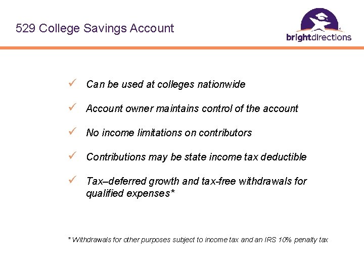529 College Savings Account ü Can be used at colleges nationwide ü Account owner