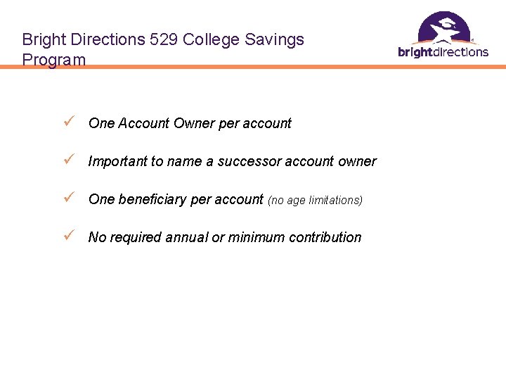 Bright Directions 529 College Savings Program ü One Account Owner per account ü Important