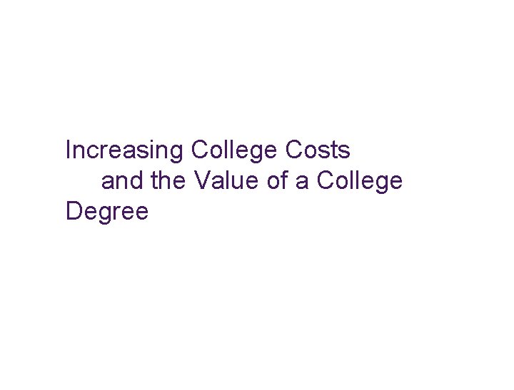 Increasing College Costs and the Value of a College Degree 