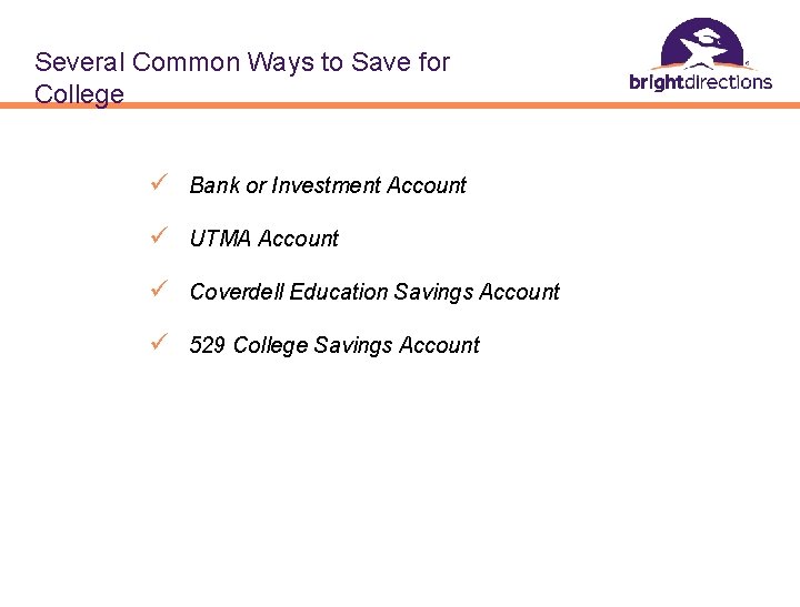 Several Common Ways to Save for College ü Bank or Investment Account ü UTMA