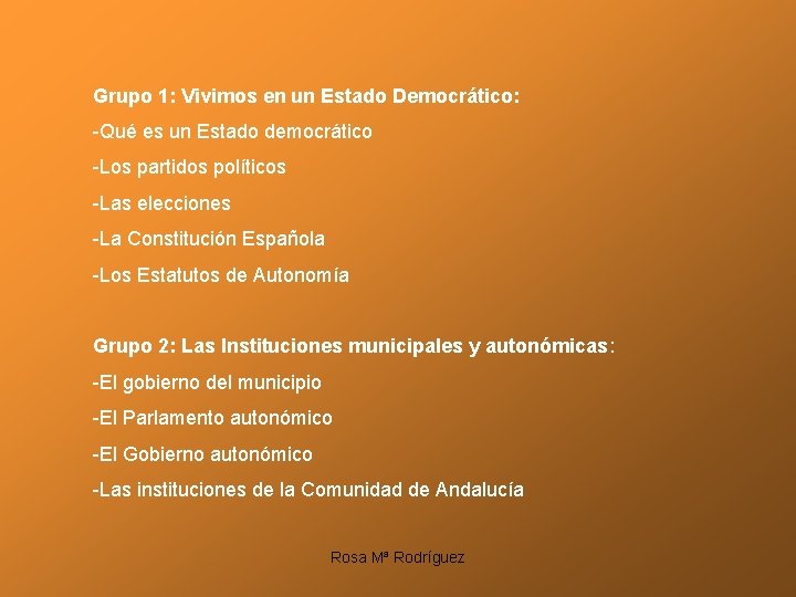 Grupo 1: Vivimos en un Estado Democrático: -Qué es un Estado democrático -Los partidos