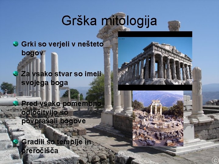 Grška mitologija Grki so verjeli v nešteto bogov Za vsako stvar so imeli svojega