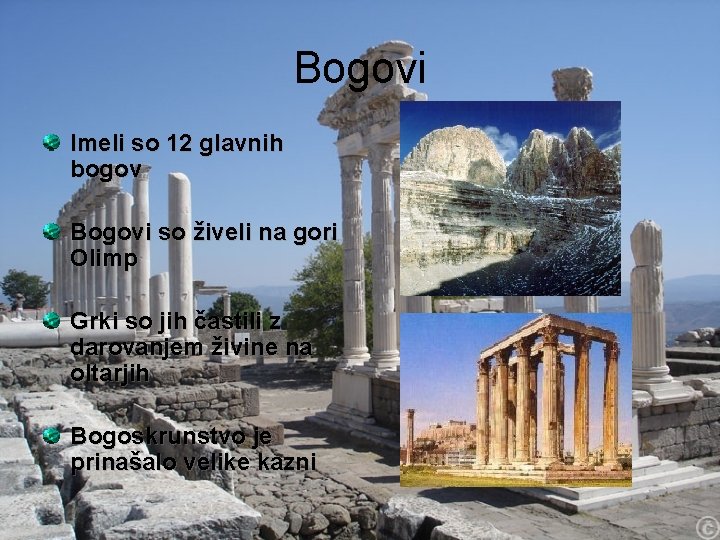 Bogovi Imeli so 12 glavnih bogov Bogovi so živeli na gori Olimp Grki so