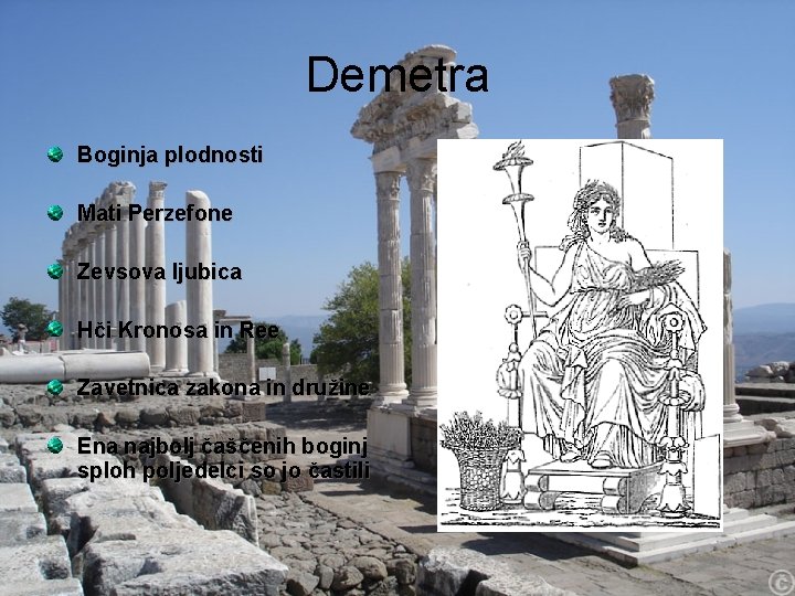 Demetra Boginja plodnosti Mati Perzefone Zevsova ljubica Hči Kronosa in Ree Zavetnica zakona in