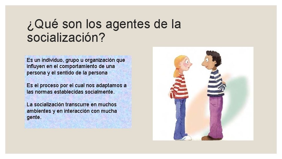 ¿Qué son los agentes de la socialización? Es un individuo, grupo u organización que