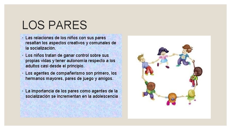 LOS PARES ◦ Las relaciones de los niños con sus pares resaltan los aspectos