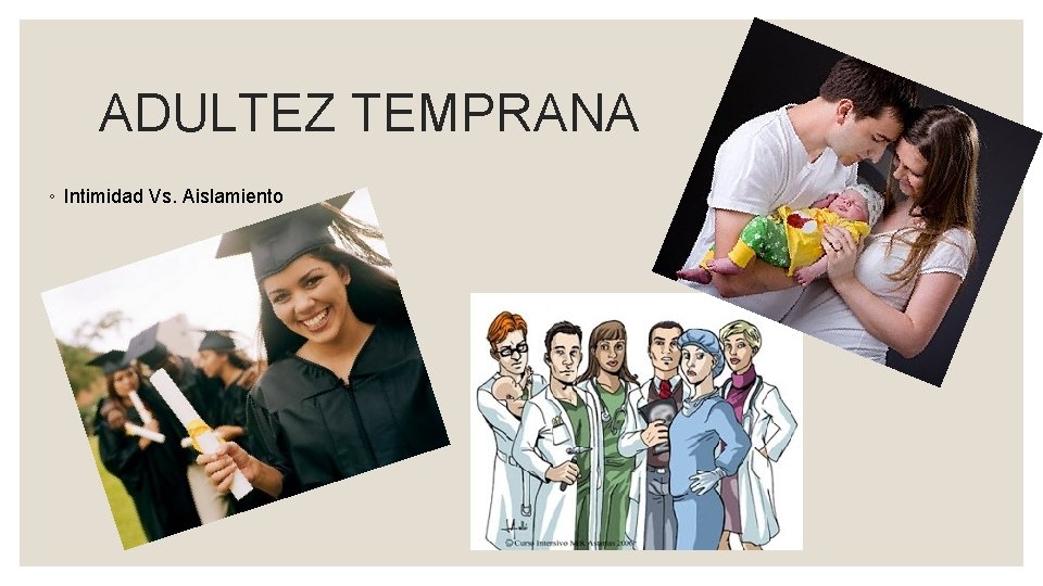 ADULTEZ TEMPRANA ◦ Intimidad Vs. Aislamiento 