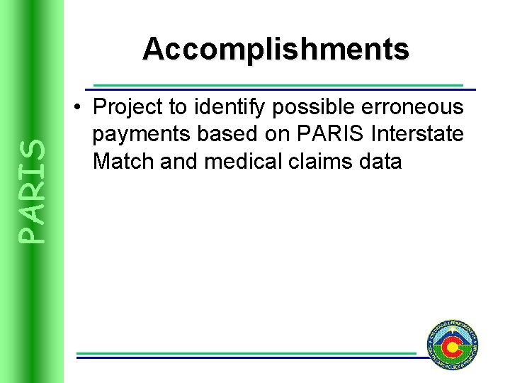 PARIS Accomplishments • Project to identify possible erroneous payments based on PARIS Interstate Match