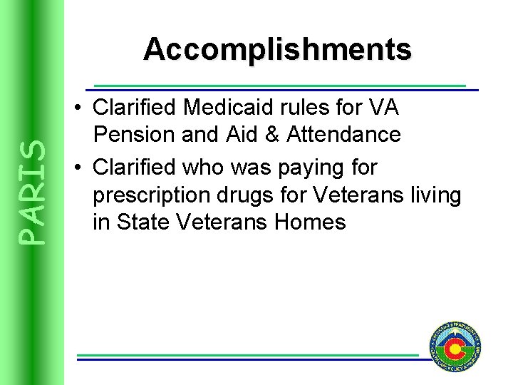 PARIS Accomplishments • Clarified Medicaid rules for VA Pension and Aid & Attendance •