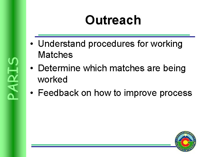 PARIS Outreach • Understand procedures for working Matches • Determine which matches are being