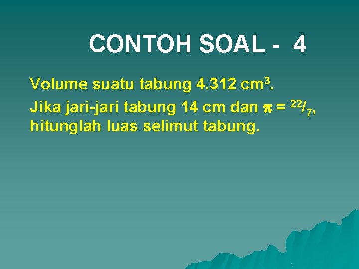 CONTOH SOAL - 4 Volume suatu tabung 4. 312 cm 3. Jika jari-jari tabung