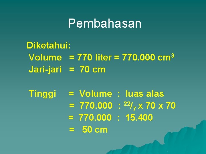 Pembahasan Diketahui: Volume = 770 liter = 770. 000 cm 3 Jari-jari = 70