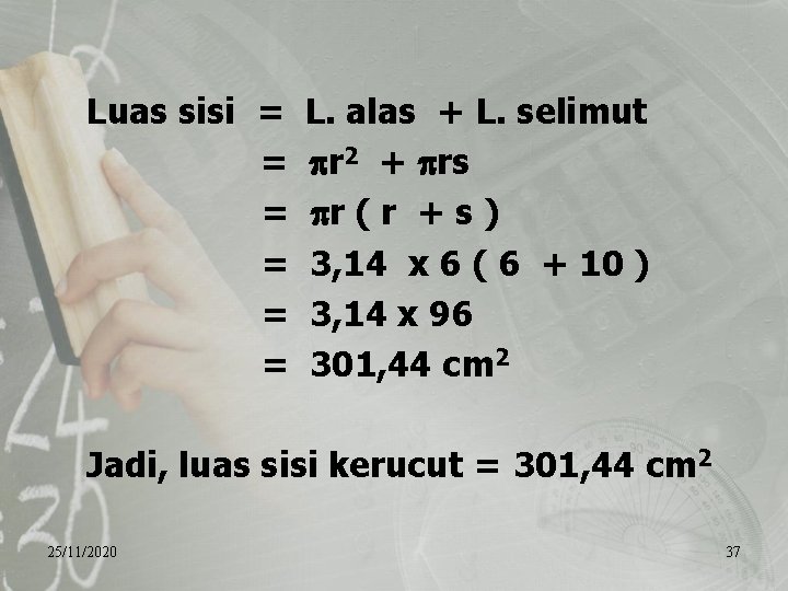 Luas sisi = = = L. alas + L. selimut r 2 + rs