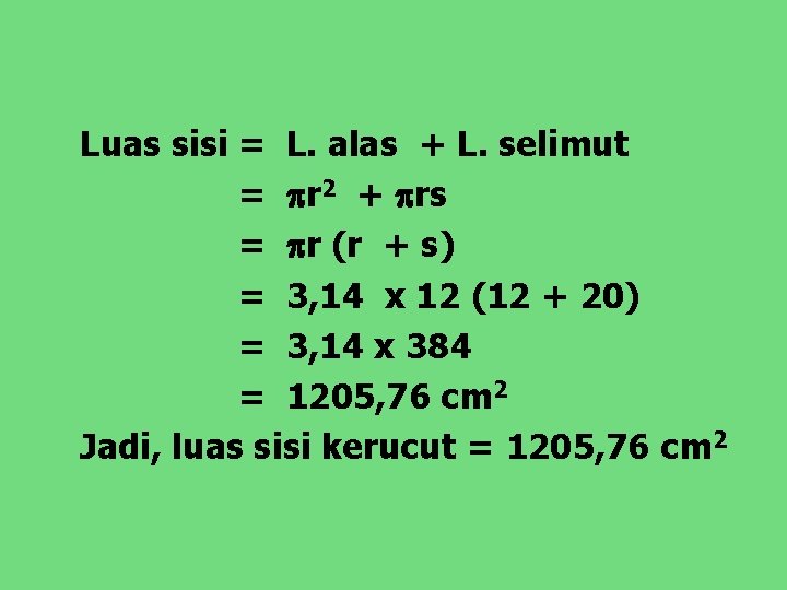 Luas sisi = L. alas + L. selimut = r 2 + rs =