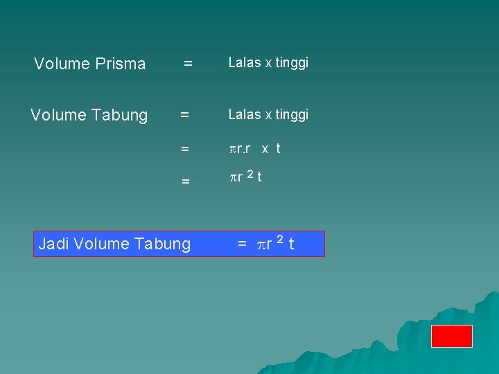Volume Prisma = Lalas x tinggi Volume Tabung = Lalas x tinggi = r.