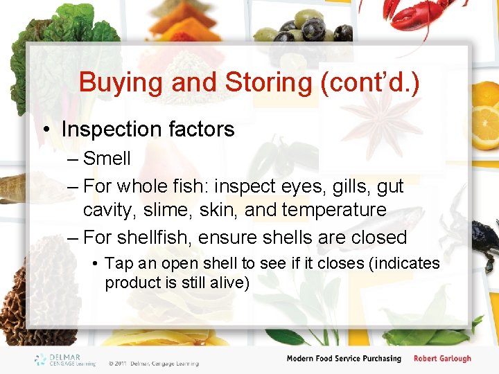 Buying and Storing (cont’d. ) • Inspection factors – Smell – For whole fish: