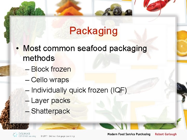 Packaging • Most common seafood packaging methods – Block frozen – Cello wraps –