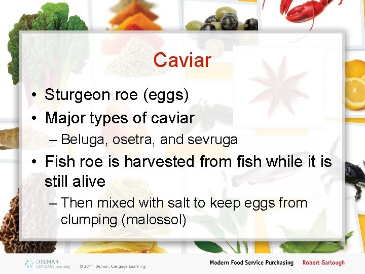 Caviar • Sturgeon roe (eggs) • Major types of caviar – Beluga, osetra, and