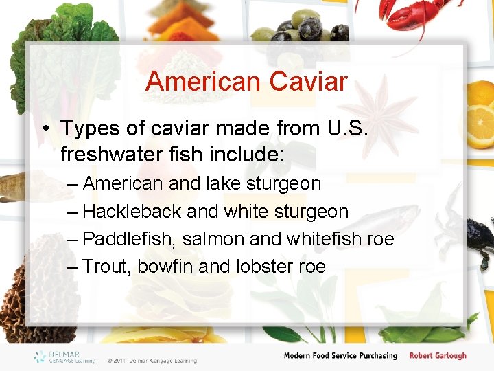 American Caviar • Types of caviar made from U. S. freshwater fish include: –