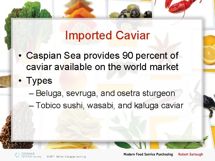 Imported Caviar • Caspian Sea provides 90 percent of caviar available on the world