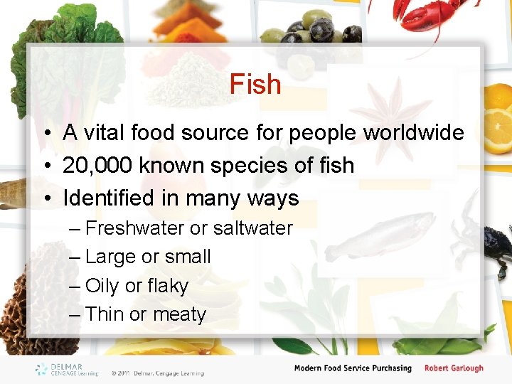 Fish • A vital food source for people worldwide • 20, 000 known species